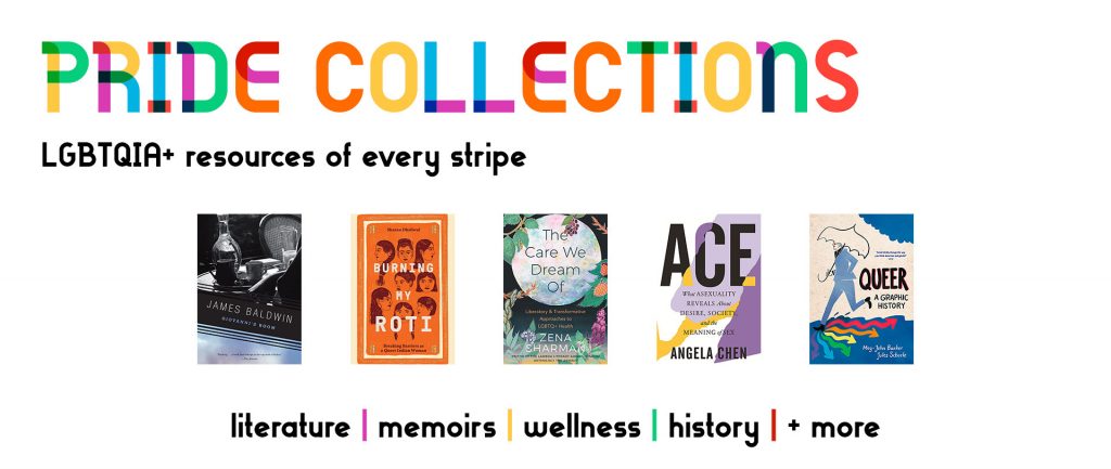 Image text - Pride month (in rainbow colored font) LGBTQIA+ resources of every stripe. Followed by five book covers illustrating some of the collection materials in literature, memoirs, wellness, history, and more